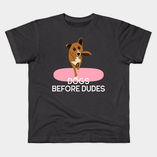 Dogs before dudes Kids T-Shirt by AnyaCaro